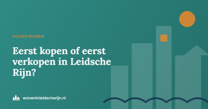 Eerst kopen of eerst verkopen in Leidsche Rijn?